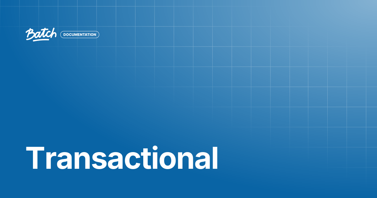 Transactional | API & SDK Documentation | Batch Documentation