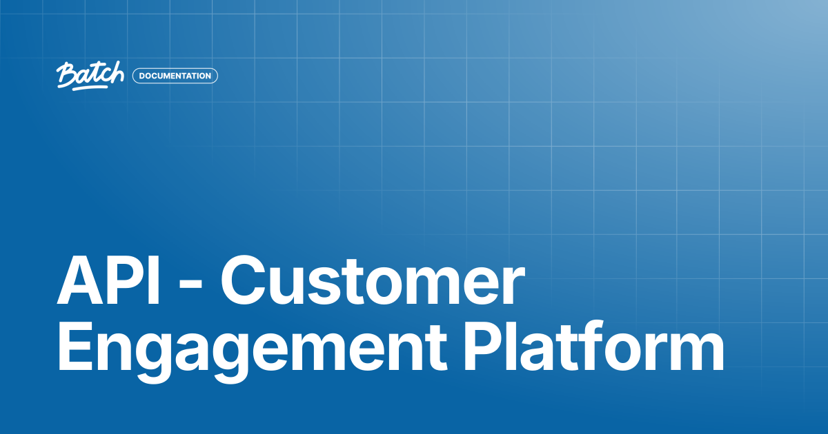 API - Customer Engagement Platform | API & SDK Documentation | Batch ...