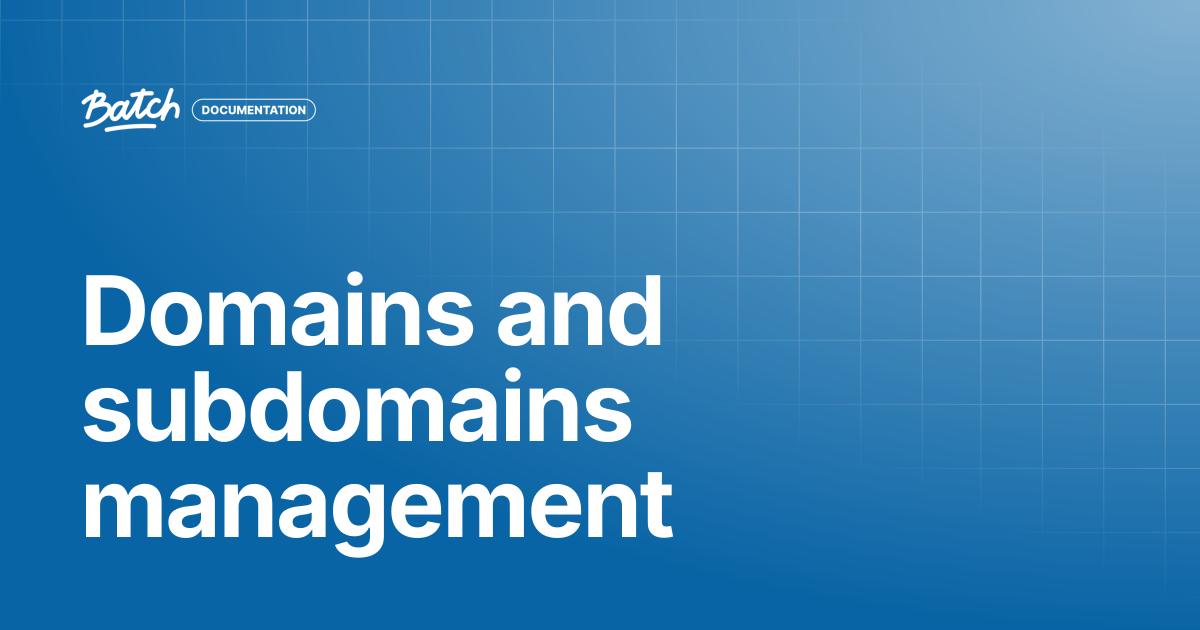 Domains and subdomains management | API & SDK Documentation | Batch ...
