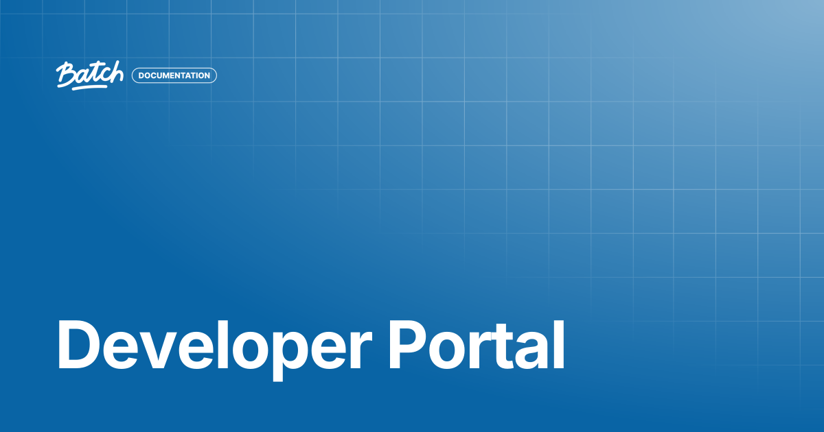 Developer Portal | API & SDK Documentation | Batch Documentation