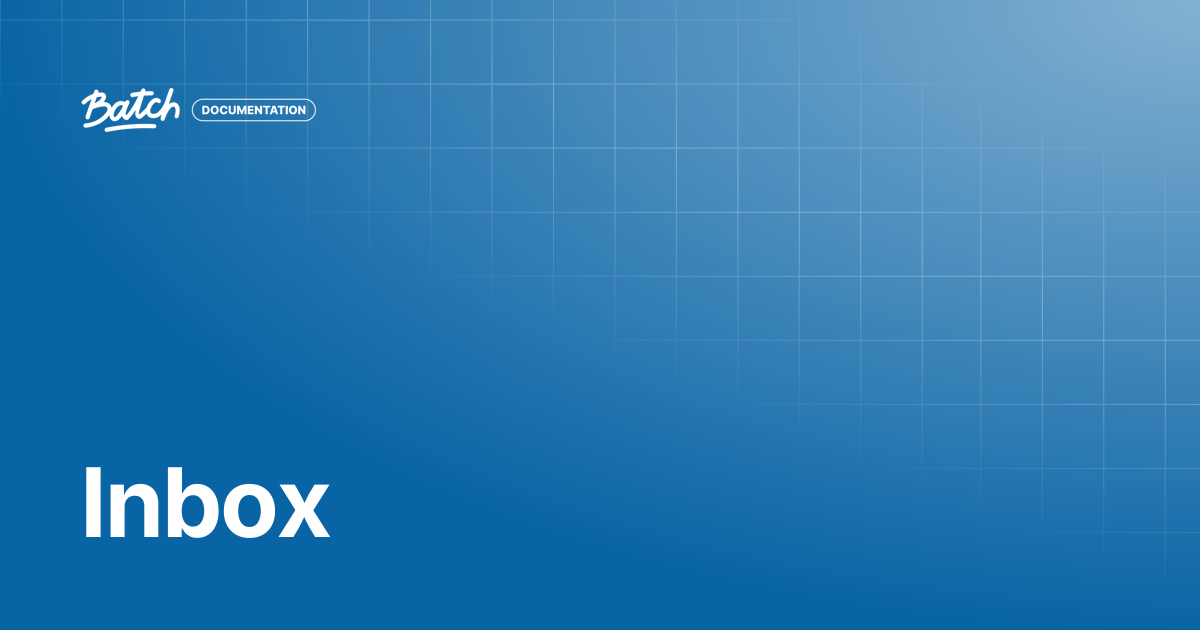 Inbox | API & SDK Documentation | Batch Documentation