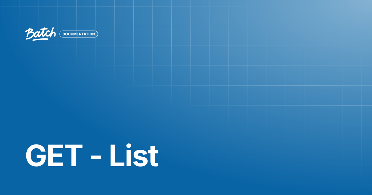 GET - List | API & SDK Documentation | Batch Documentation