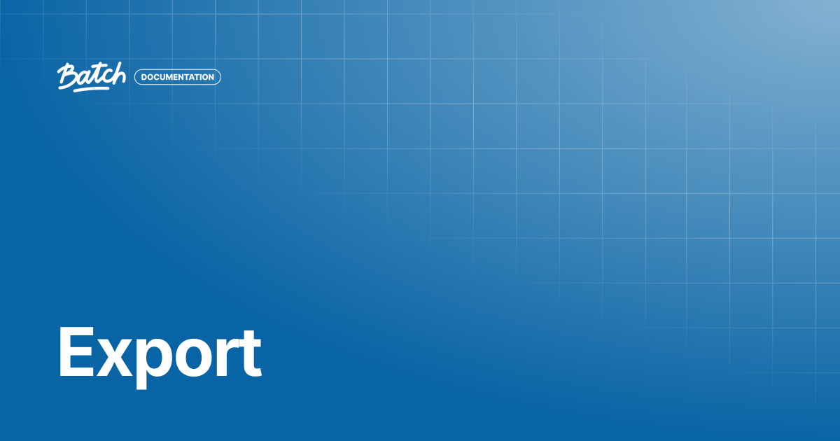 Export | API & SDK Documentation | Batch Documentation