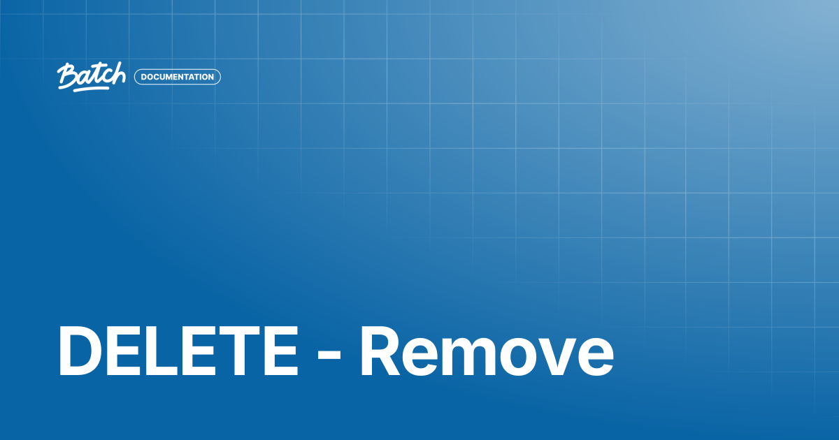 DELETE - Remove | API & SDK Documentation | Batch Documentation
