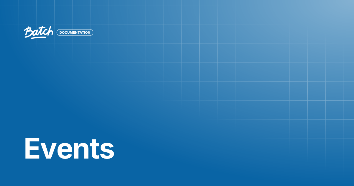 Events | API & SDK Documentation | Batch Documentation