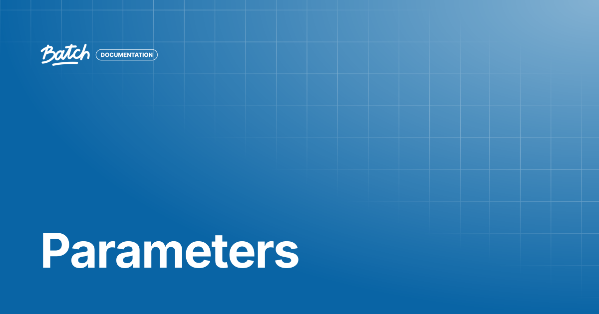Parameters | API & SDK Documentation | Batch Documentation