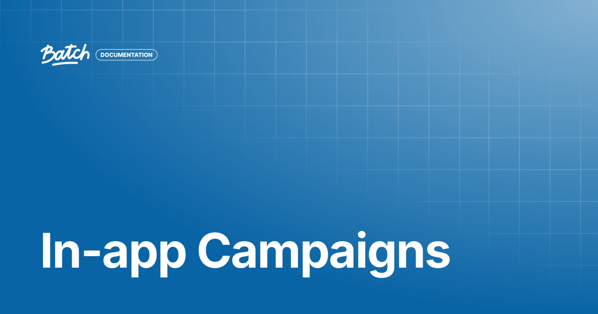 In-app Campaigns | API & SDK Documentation | Batch Documentation