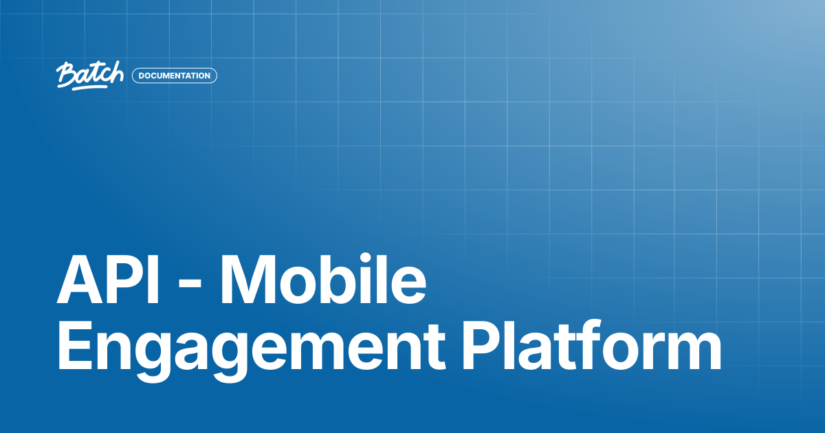 API - Mobile Engagement Platform | API & SDK Documentation | Batch ...
