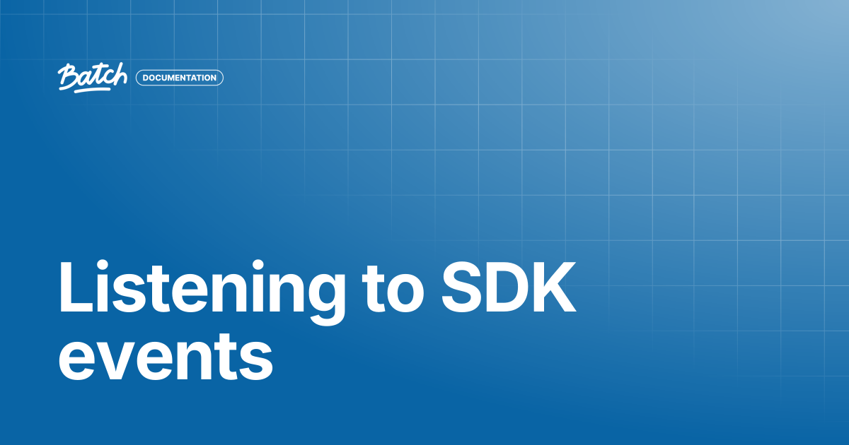 Listening to SDK events | API & SDK Documentation | Batch Documentation