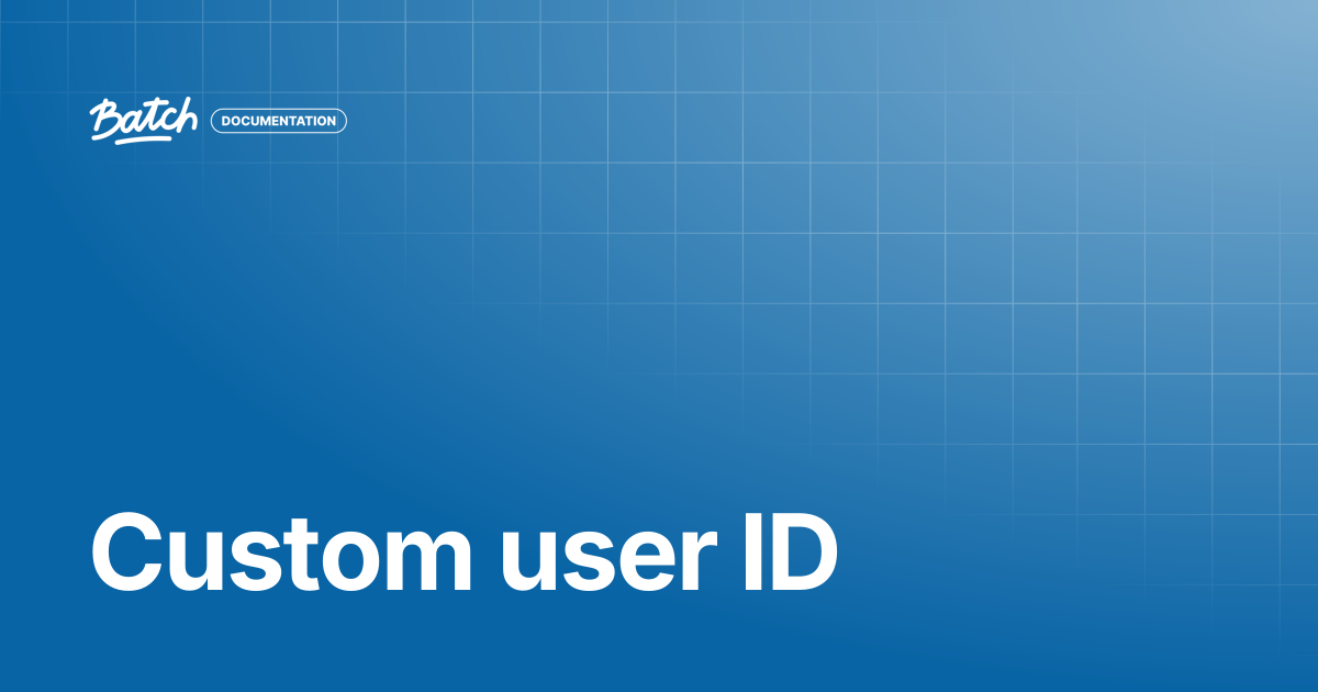 Custom user ID | API & SDK Documentation | Batch Documentation