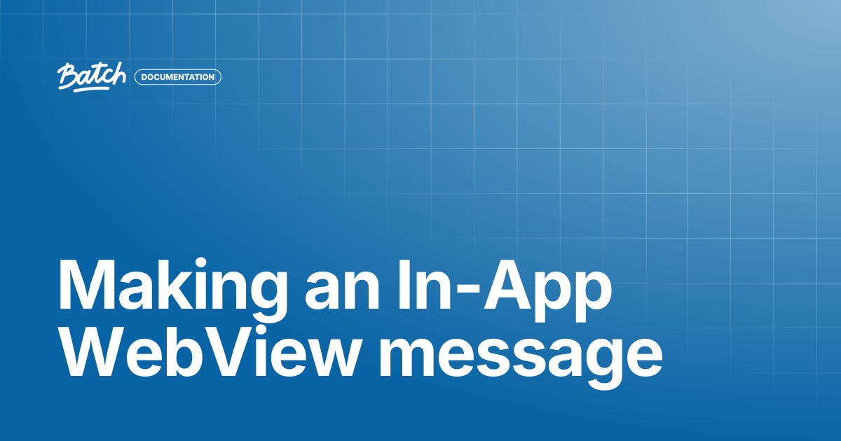 Making an In-App WebView message | API & SDK Documentation | Batch ...