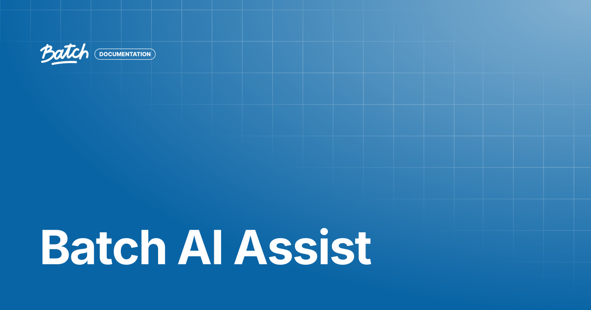 Batch AI Assist | Getting started | Batch Documentation