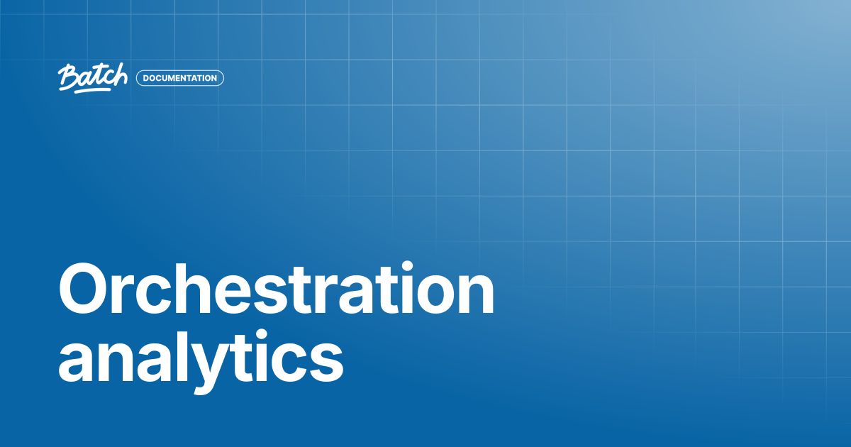 Orchestration analytics | Getting started | Batch Documentation