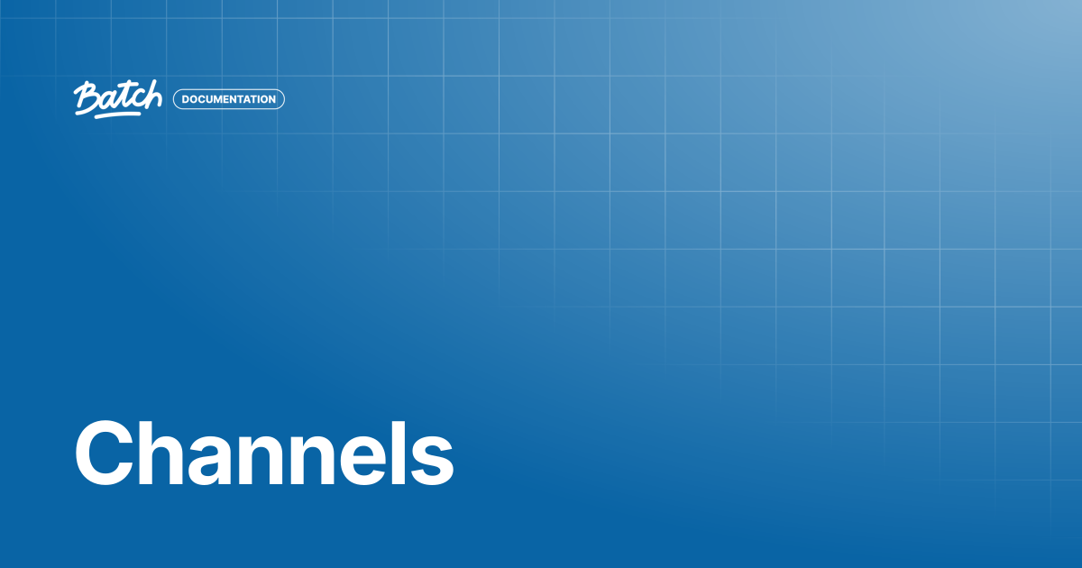 Channels | Getting started | Batch Documentation