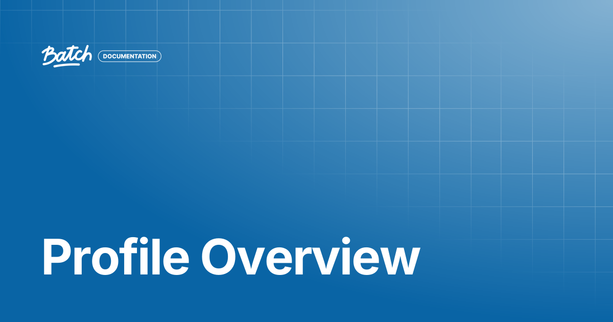 Profile Overview | Getting started | Batch Documentation