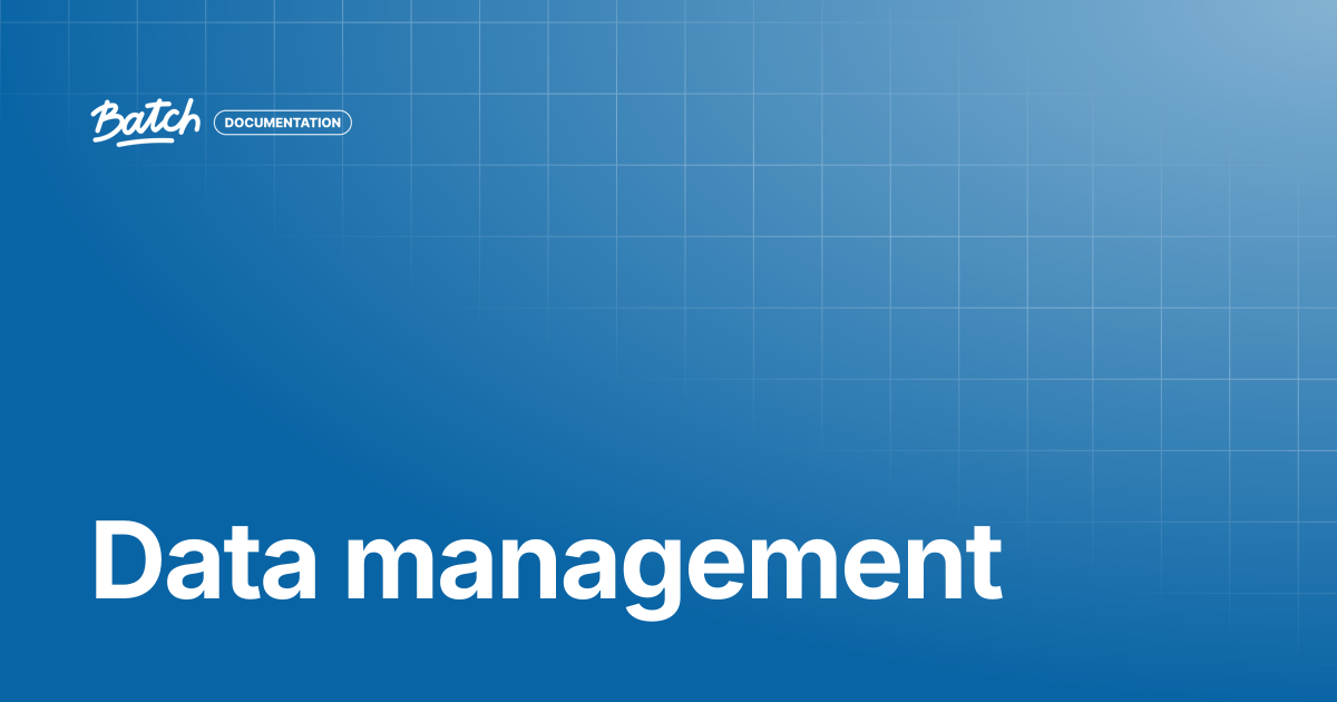 Data management | Getting started | Batch Documentation