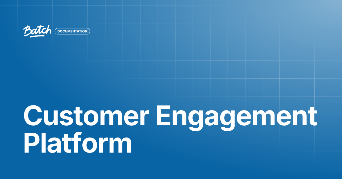 Customer Engagement Platform | Getting started | Batch Documentation