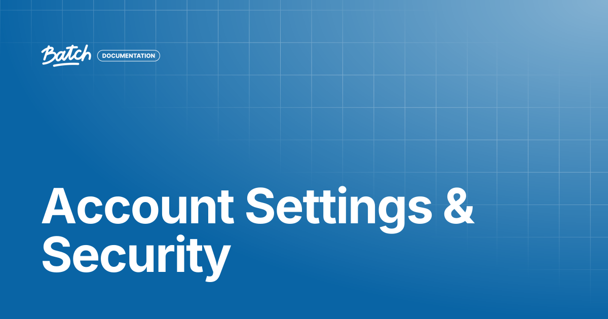 Account Settings & Security | Getting started | Batch Documentation