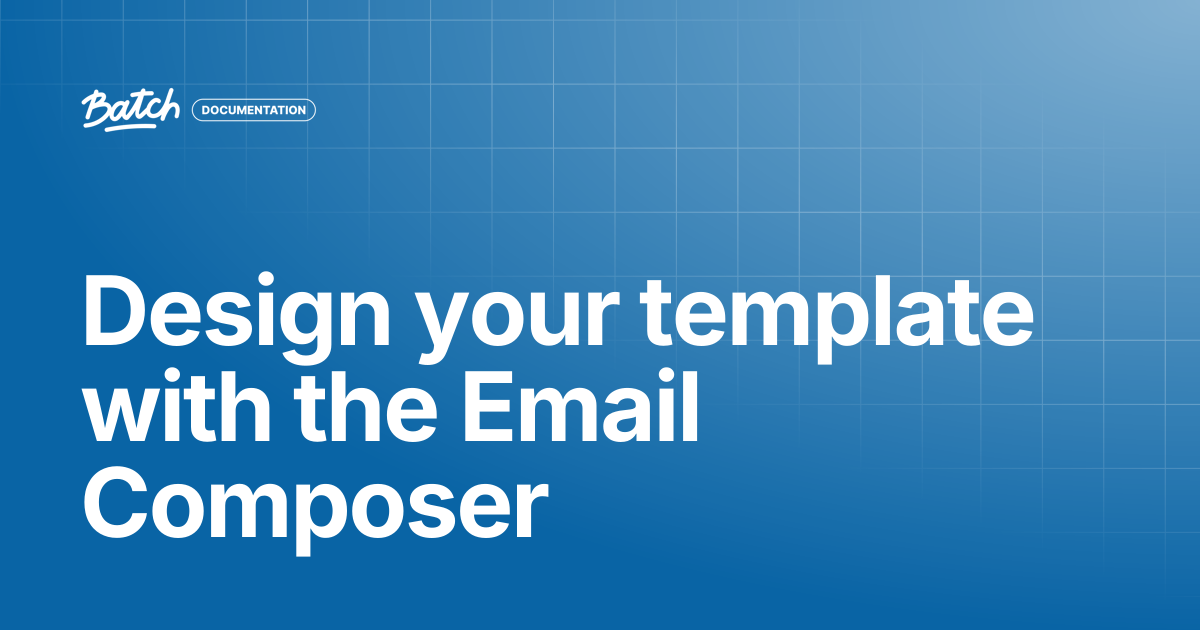 Design your template with the Email Composer | Getting started | Batch ...