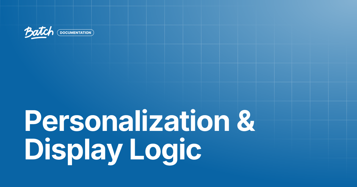 Personalization & Display Logic | Guides & Best practices | Batch ...