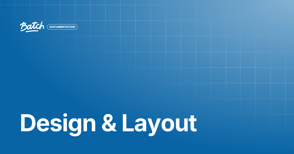 Design & Layout | Guides & Best practices | Batch Documentation