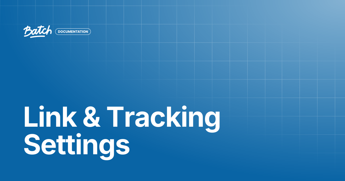 Link & Tracking Settings | Guides & Best practices | Batch Documentation