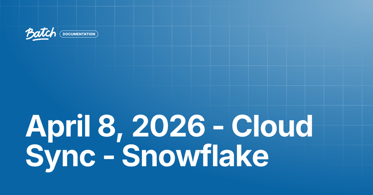 April 8, 2026 - Cloud Sync - Snowflake | Release Notes | Batch ...
