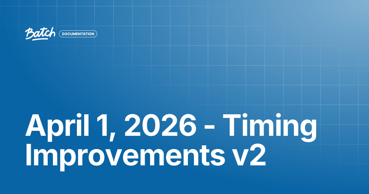 April 1, 2026 - Timing Improvements v2 | Release Notes | Batch ...